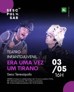 Dia 03-05 Era Uma Vez um Tirano no Sesc Teresópolis