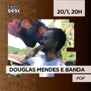 Dia 20-01 Douglas Mendes e banda no Sesc Bistrô Teresópolis
