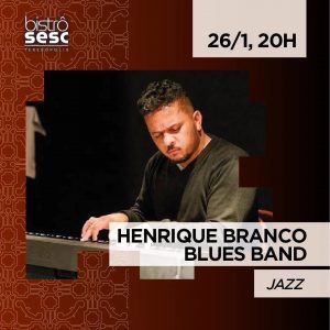 Dia 26-01 Henrique Branco Blues Band no Sesc Bistrô Teresópolis